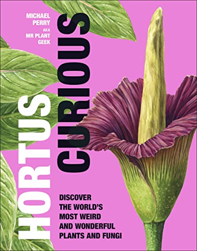 Hortus Curious: Discover the World's Most Weird and Wonderful Plants and Fungi von DK