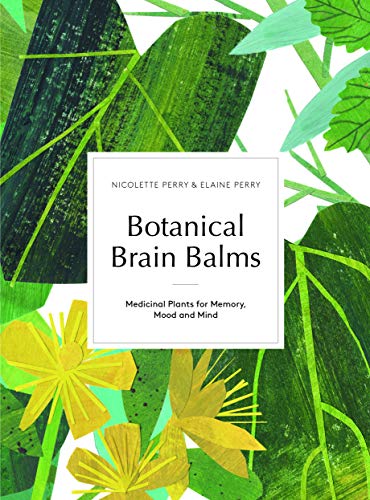 Botanical Brain Balms: Essential Plants for Memory, Mood and Mind