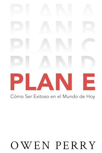 Plan E: Cómo Ser Exitoso en el Mundo de Hoy