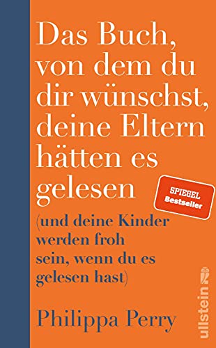 Das Buch, von dem du dir wünschst, deine Eltern hätten es gelesen: (und deine Kinder werden froh sein, wenn du es gelesen hast) | Der SPIEGEL-Bestseller