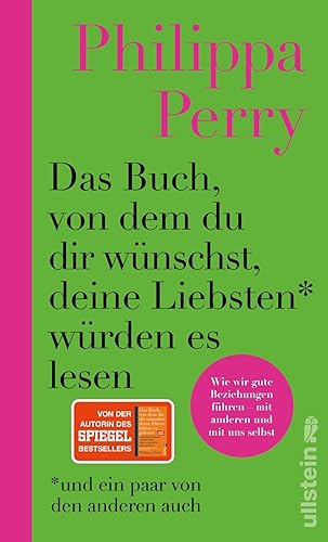 Das Buch, von dem du dir wünschst, deine Liebsten würden es lesen (und ein paar von den anderen auch): Wie wir gute Beziehungen führen - mit anderen und mit uns selbst
