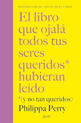 El libro que ojalá todos tus seres queridos hubieran leído: *(y no tan queridos) (Autoayuda y superación) von Zenith