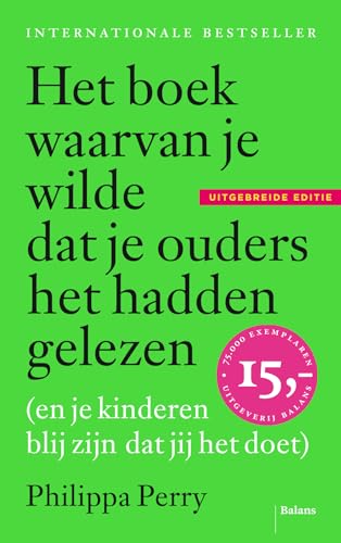Het boek waarvan je wilde dat je ouders het hadden gelezen (en je kinderen blij zijn dat jij het doet): (en je kinderen blij zijn dat jij het doet) - uitgebreide editie von Uitgeverij Balans