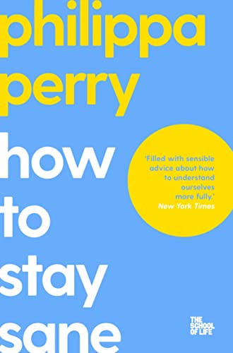 How to Stay Sane: The School of Life (The School of Life, 18) von Bluebird