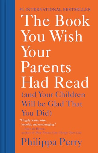 The Book You Wish Your Parents Had Read: And Your Children Will Be Glad That You Did