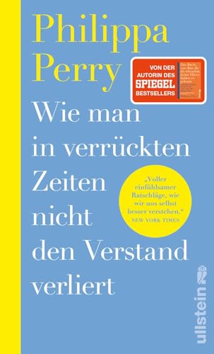 Wie man in verrückten Zeiten nicht den Verstand verliert: Konkrete Hilfe und Übungen von der Bestsellerautorin Wie man in verrückten Zeiten nicht den Verstand verliert: Konkrete Hilfe und Übungen von der Bestsellerautorin