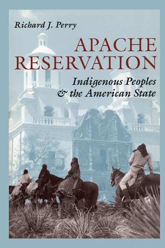 Apache Reservation: Indigenous Peoples and the American State von University of Texas Press