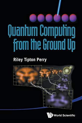 Quantum Computing From The Ground Up