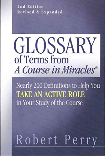 Glossary of Terms from 'A Course in Miracles': Nearly 200 Definitions to Help You Take an Active Role in Your Study of the Course