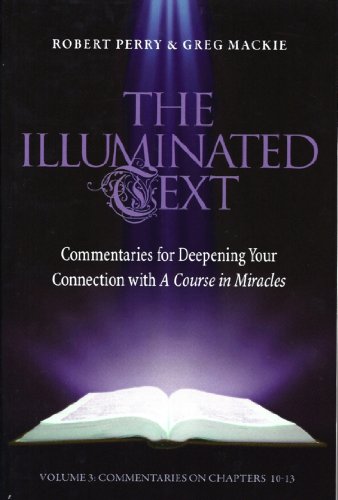 The Illuminated Text Vol 3: Commentaries for Deepening Your Connection with A Course in Miracles