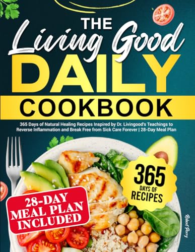 The Living Good Daily Cookbook: 365 Days of Natural Healing Recipes Inspired by Dr. Livingood's Teachings to Reverse Inflammation and Break Free from Sick Care Forever | 28-Day Meal Plan von Independently published