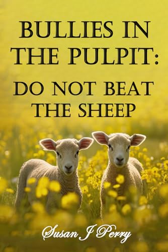 Bullies In The Pulpit: Do Not Beat The Sheep von Independently published