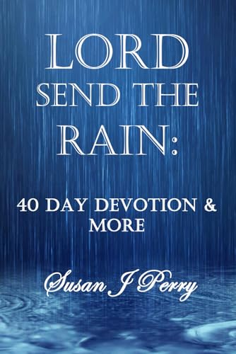 Lord Send The Rain: 40 Day Devotional And More von Independently published
