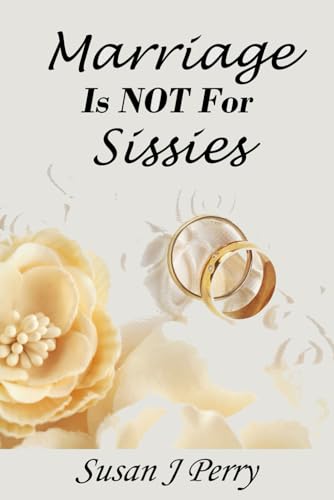 Marriage Is NOT For Sissies: Faithful And True von Independently published