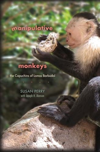 Manipulative Monkeys: The Capuchins of Lomas Barbudal von Harvard University Press