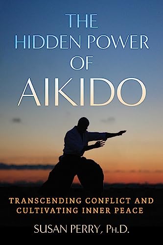 The Hidden Power of Aikido: Transcending Conflict and Cultivating Inner Peace (Sacred Planet)