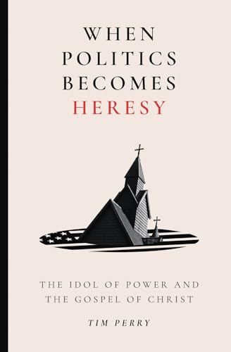 When Politics Becomes Heresy: The Idol of Power and the Gospel of Christ von Faithlife Corporation