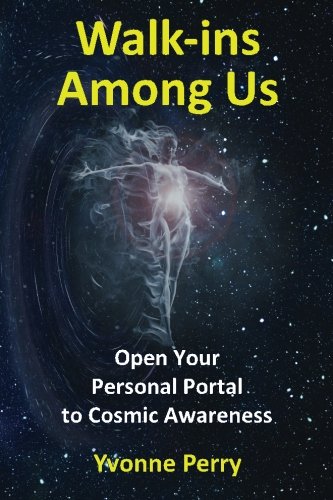 Walk-ins Among Us: Open Your Personal Portal to Cosmic Awareness