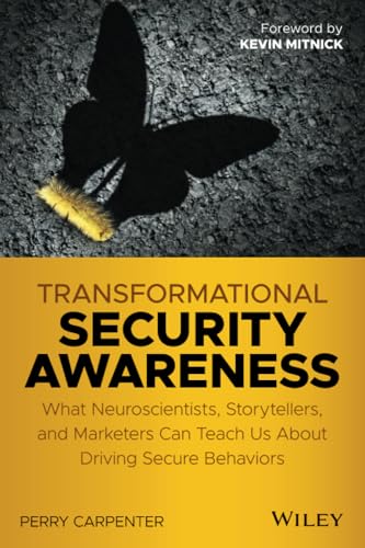 Transformational Security Awareness: What Neuroscientists, Storytellers, and Marketers Can Teach Us About Driving Secure Behaviors