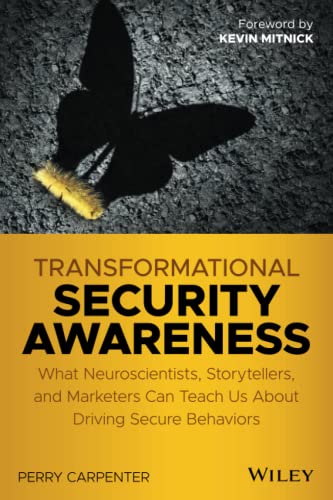 Transformational Security Awareness: What Neuroscientists, Storytellers, and Marketers Can Teach Us About Driving Secure Behaviors von Wiley