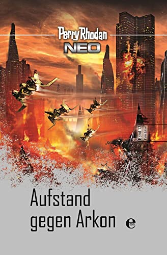 Perry Rhodan Neo 17: Aufstand gegen Arkon von MOEWIG