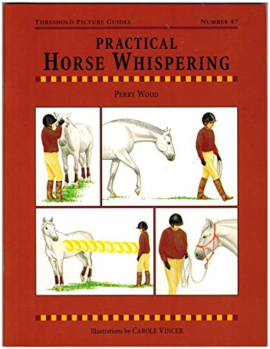 Practical Horse Whispering (Threshold Picture Guides, Band 47)