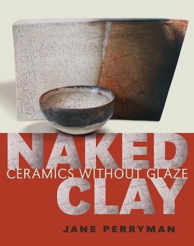 Naked Clay: Ceramics without a Glaze von Herbert Press