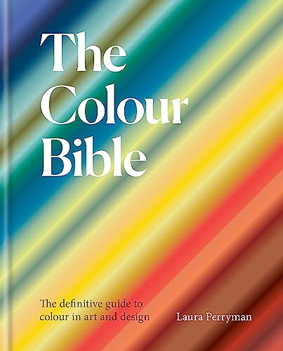 The Colour Bible: The definitive guide to colour in art and design von Ilex Press