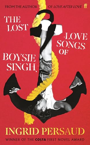 The Lost Love Songs of Boysie Singh: FROM THE WINNER OF THE COSTA FIRST NOVEL AWARD