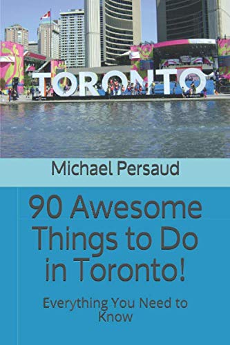 90 Awesome Things to Do in Toronto!: Everything You Need to Know