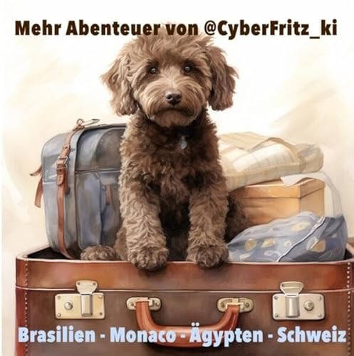 Die Abenteuer von @CyberFritz_ki / Mehr Abenteuer von @CyberFritz_ki: Brasilien - Monaco - Ägypten - Schweiz