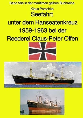 Seefahrt unter dem Hanseatenkreuz - 1959-1963 bei der Reederei Claus-Peter Offen: Band 58e in der maritimen gelben Buchreihe (maritime gelbe Reihe bei Jürgen Ruszkowski) von Neopubli GmbH