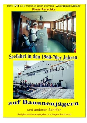 maritime gelbe Reihe bei Jürgen Ruszkowski / Seefahrt in den 1960-70er Jahren auf Bananenjägern und anderen Schiffen - Band 104e bei Jürgen Ruszkowski (maritime gelbe Reihe bei Jürgen Ruszkowski) von epubli