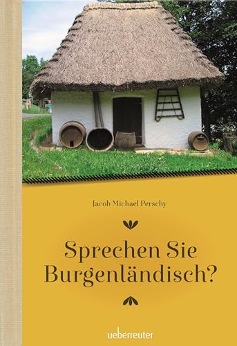 Sprechen Sie Burgenländisch: Ein Sprachführer für Einheimische und Zugereiste