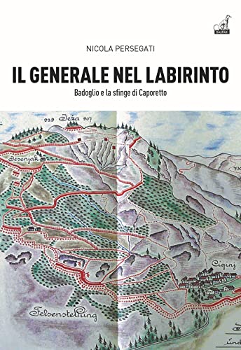 Il generale nel labirinto. Badoglio e la sfinge di Caporetto (Collana storica) von Gaspari