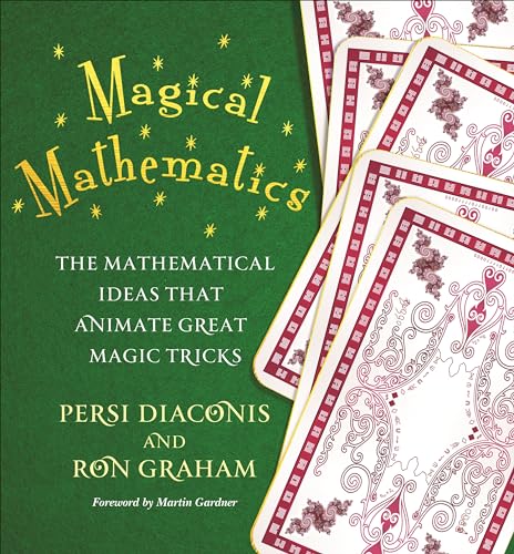 Magical Mathematics: The Mathematical Ideas That Animate Great Magic Tricks: The Mathematical Ideas that Animate Great Magic Tricks. Foreward by Martin Gardner
