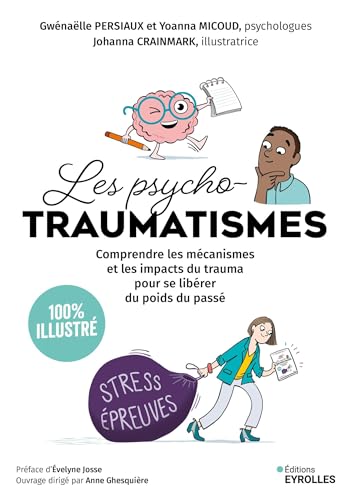 Les psychotraumatismes - 100 % illustré: Comprendre les mécanismes et les impacts du trauma pour se libérer du poids du passé von EYROLLES