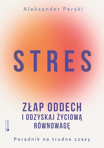 Stres Złap oddech i odzyskaj życiową równowagę: Poradnik na trudne czasy von Mando inside
