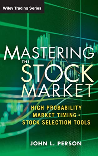 Mastering the Stock Market: High Probability Market Timing and Stock Selection Tools (Wiley Trading)