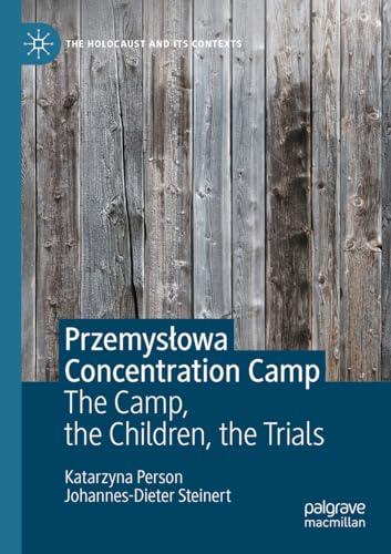Przemysłowa Concentration Camp: The Camp, the Children, the Trials (The Holocaust and its Contexts) von Palgrave Macmillan