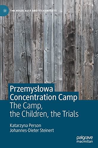 Przemysłowa Concentration Camp: The Camp, the Children, the Trials (The Holocaust and its Contexts)