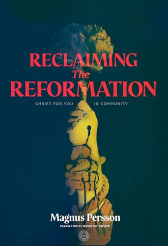 Reclaiming the Reformation: Christ for You in Community Reclaiming the Reformation: Christ for You in Community von 1517 Publishing
