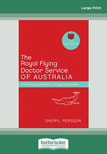 The Royal Flying Doctor Service of Australia: Pioneering commitment, courage and success (Little Red Books series)
