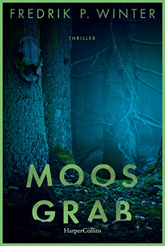 Moosgrab: Thriller | Geheimnisse, Lügen und eine mysteriöse Vergangenheit - Ein packender Thriller am Fuße des Trollhättan-Wasserfalls! von HarperCollins