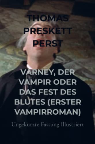 VARNEY, DER VAMPIR ODER DAS FEST DES BLUTES (ERSTER VAMPIRROMAN): Ungekürzte Fassung Illustriert