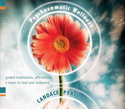 Psychosomatic Wellness: Guided Meditations, Affirmations & Music to Heal Your Bodymind