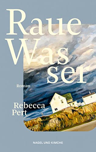 Raue Wasser: Roman | »Wunderschön und brutal ... ein atemberaubendes Debüt.« Joanna Canon, Sunday Times Bestsellerautorin von Nagel & Kimche,