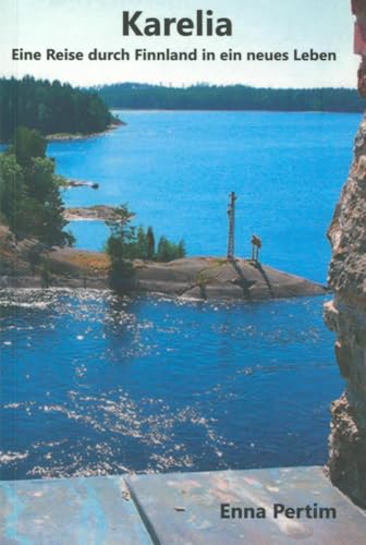 Karelia: Eine Reise durch Finnland in ein neues Leben