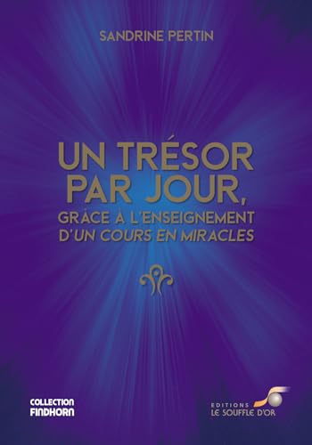 Un trésor par jour, grâce à l'enseignement d'un cours en miracles Un trésor par jour, grâce à l'enseignement d'un cours en miracles