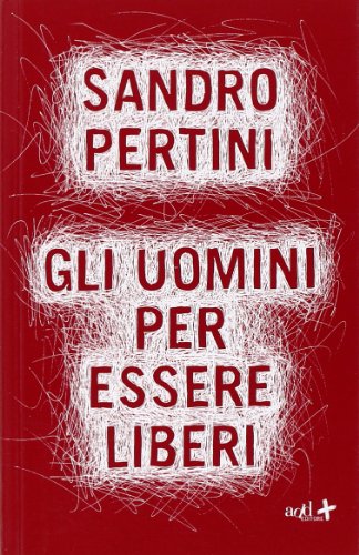 Gli uomini per essere liberi (Saggi) von ADD Editore